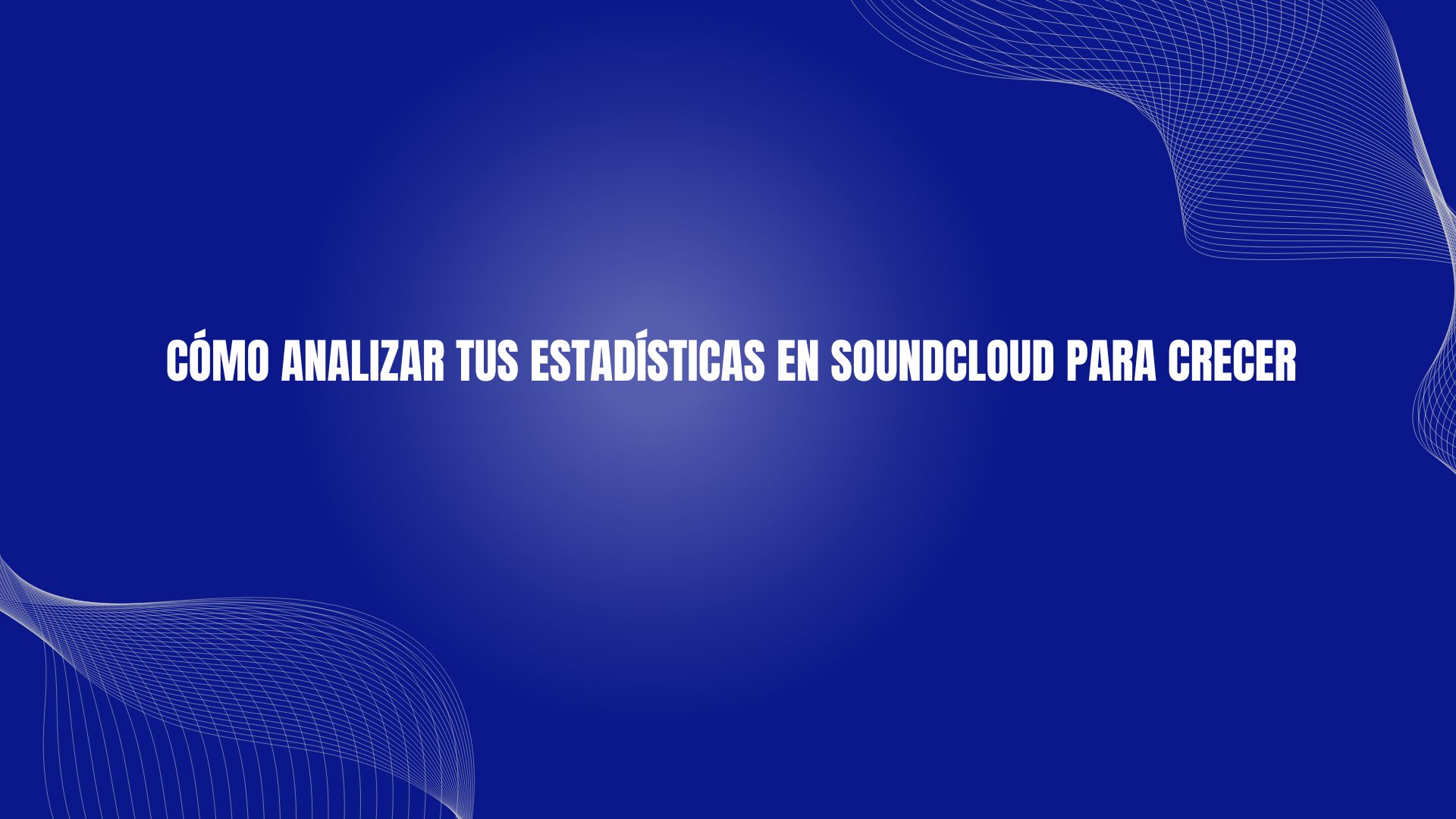 Cómo analizar tus estadísticas en Soundcloud para crecer
