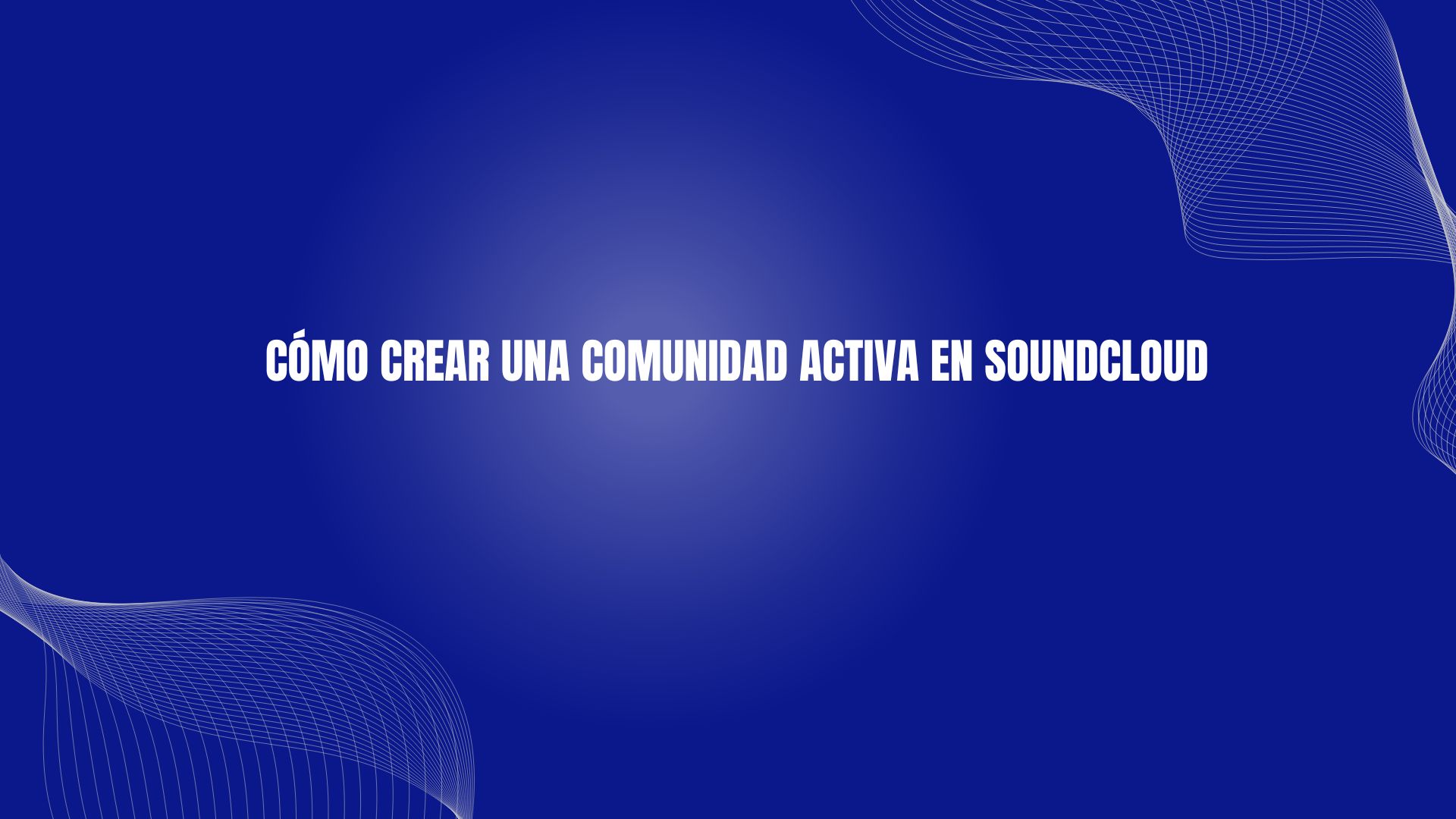 Cómo crear una comunidad activa en Soundcloud